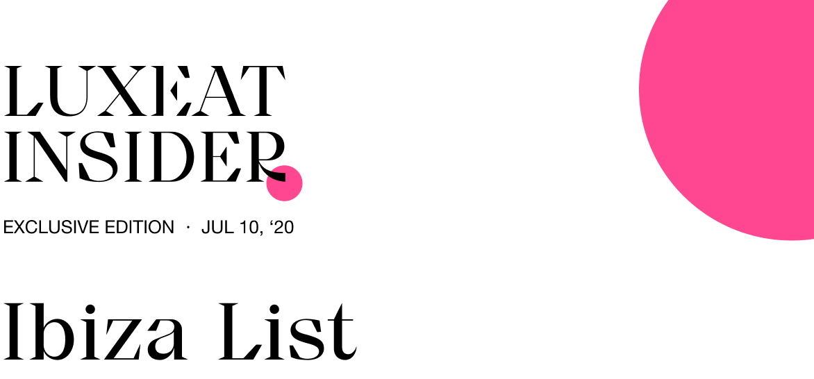 Luxeat Insider Special: Ibiza list 2020